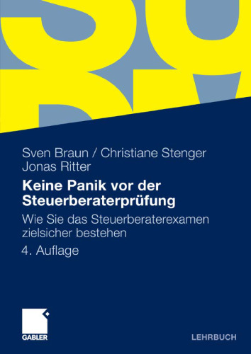 Keine Panik vor der Steuerberaterprüfung: Wie Sie das Steuerberaterexamen zielsicher bestehen. 4. Auflage (Lehrbuch)