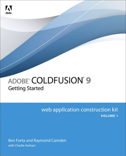 Adobe ColdFusion 9 Web Application Construction Kit: Getting Started, Volume 1