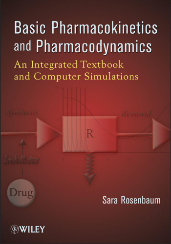 Basic Pharmacokinetics and Pharmacodynamics: An Integrated Textbook and Computer Simulations