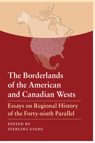 The Borderlands of the American and Canadian Wests: Essays on Regional History of the Forty-Ninth Parallel