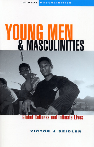 Young men and masculinities: global cultures and intimate lives (Global Masculinities)