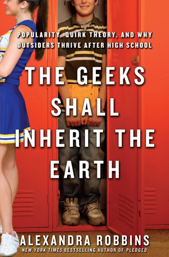 The Geeks Shall Inherit the Earth: Popularity, Quirk Theory, and Why Outsiders Thrive After High School