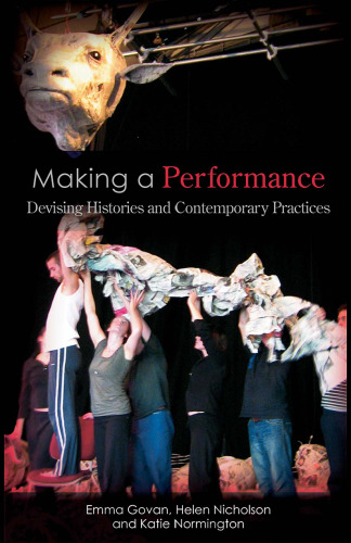 Making a Performance: Devising Histories and Contemporary Practices