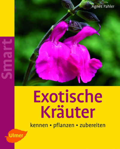 Exotische Kräuter: kennen, pflanzen, zubereiten