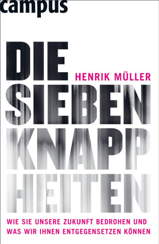 Die sieben Knappheiten: Wie sie unsere Zukunft bedrohen und was wir ihnen entgegensetzen können