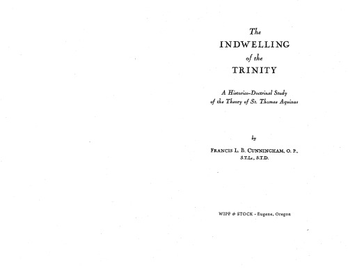 The Indwelling of the Trinity: A Historico-Doctrinal Study of the Theory of St. Thomas Aquinas