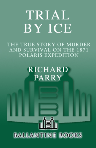 Trial by Ice: The True Story of Murder and Survival on the 1871 Polaris Expedition