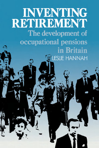 Inventing Retirement: The Development of Occupational Pensions in Britain