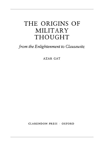 The Origins of Military Thought: From the Enlightenment to Clausewitz (Oxford Historical Monographs)