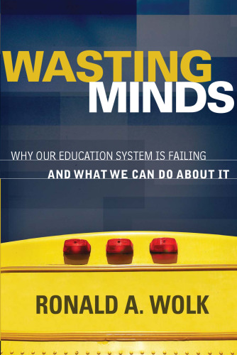 Wasting Minds: Why Our Education System Is Failing and What We Can Do About It