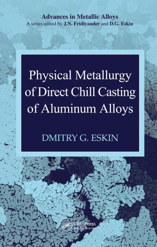 Physical Metallurgy of Direct Chill Casting of Aluminum Alloys (Advances in Metallic Alloys)