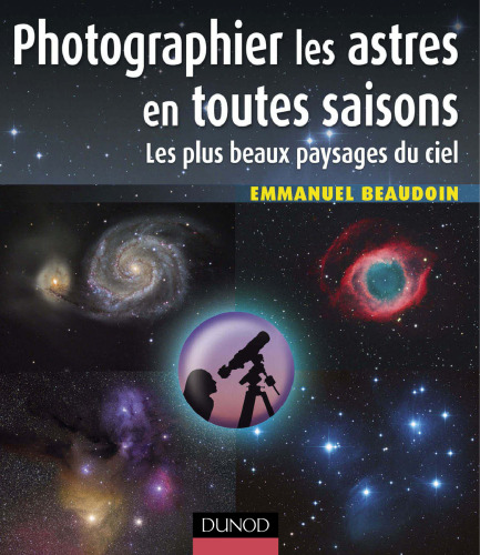 Photographier les astres en toutes saisons : Les plus beaux paysages du ciel