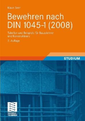 Bewehren nach DIN 1045-1 (2008): Tabellen und Beispiele für Bauzeichner und Konstrukteure, 2ed