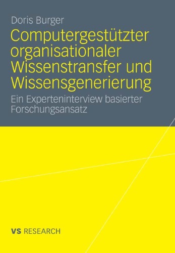 Computergestützter organisationaler Wissenstransfer und Wissensgenerierung: Ein Experteninterview basierter Forschungsansatz