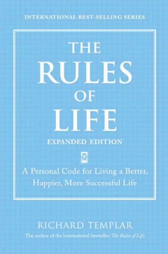 The Rules of Life: A Personal Code for Living a Better, Happier, and More Successful Kind of Life