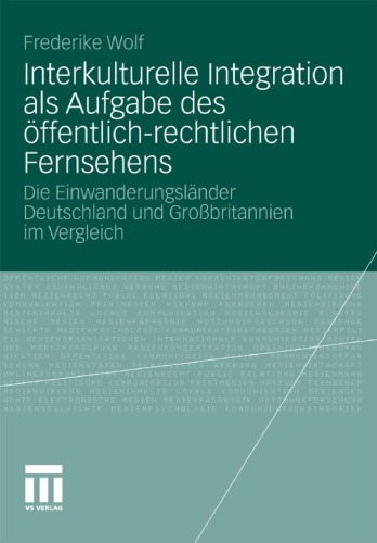 Interkulturelle Integration als Aufgabe des öffentlich-rechtlichen Fernsehens: Die Einwanderungsländer Deutschland und Großbritannien im Vergleich