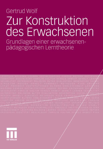 Zur Konstruktion des Erwachsenen: Grundlagen einer erwachsenenpädagogischen Lerntheorie