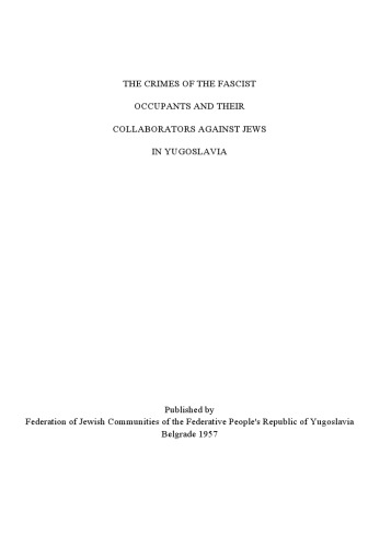 The Crimes of Fascist Occupants and Their Collaborators Against the Jews of Yugoslavia (balkan holocaust in WW2)(1957)