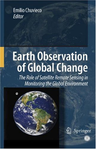 Earth Observation of Global Change: The Role of Satellite Remote Sensing in Monitoring the Global