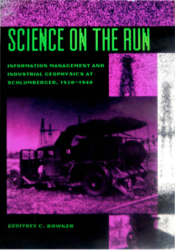 Science on the Run: Information Management and Industrial Geophysics at Schlumberger, 1920-1940 (Inside Technology)