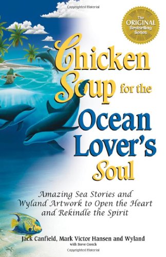 Chicken Soup for the Ocean Lover's Soul: Amazing Sea Stories and Wyland Artwork to Open the Heart and Rekindle the Spirit