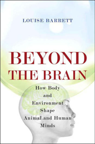 Beyond the Brain: How Body and Environment Shape Animal and Human Minds