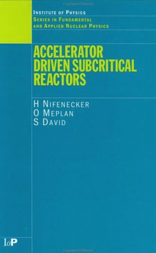 Accelerator Driven Subcritical Reactors (Series in Fundamental and Applied Nuclear Physics)