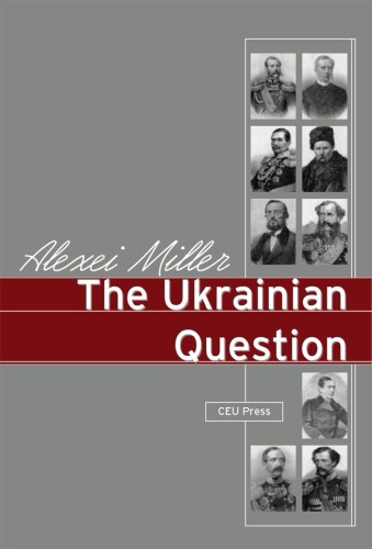 The Ukrainian Question. The Russian Empire and Nationalism in the Nineteenth Century.