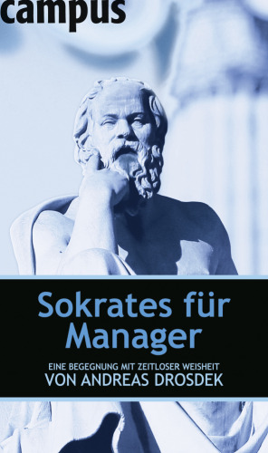 Sokrates Für Manager: Eine Begegnung Mit Zeitloser Weisheit