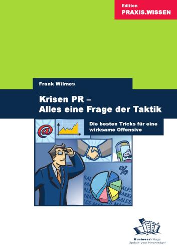 Krisen-PR: Alles Eine Frage Der Taktik ; Die Besten Tricks Für Eine Wirksame Offensive