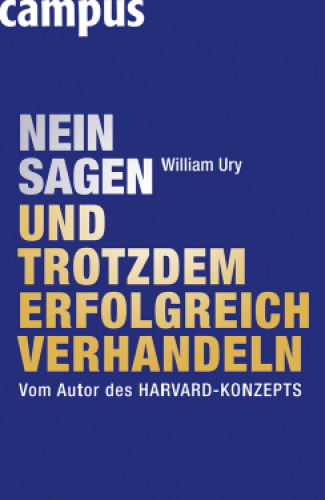 Nein Sagen Und Trotzdem Erfolgreich Verhandeln: Vom Autor Des Harvard-Konzepts