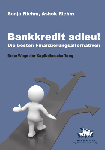 Bankkredit Adieu! Die Besten Finanzierungsalternativen: Neue Wege Der Kapitalbeschaffung