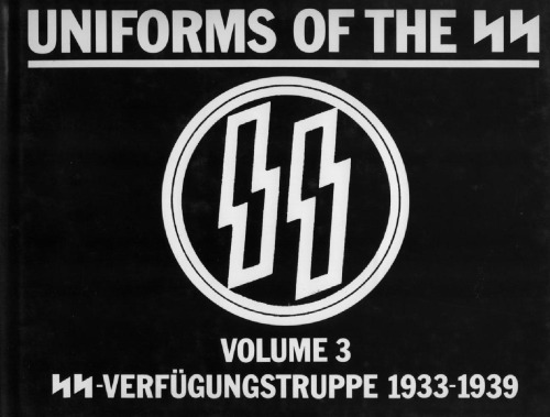 Uniforms of the SS, Volume 3: SS-Verfugungstruppe (Combat Support Force: SS-VT) 1933-1939