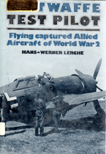 Luftwaffe Test Pilot: Flying Captured Allied Aircraft of World War II