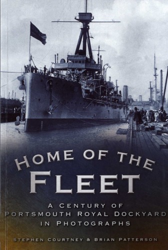 Home of the Fleet: A Century of Portsmouth Royal Dockyard in Photographs