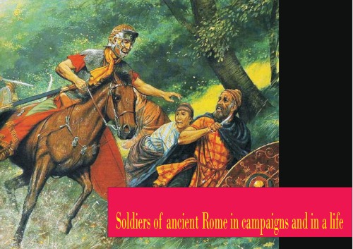 Soldiers of ancient Rome in campaigns and in a life