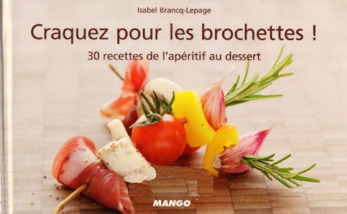 Craquez pour les brochettes!: 30 Recettes de lap#ritif au dessert