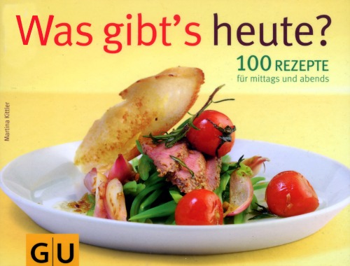 Was gibts heute? 100 Rezepte fur mittags und abends