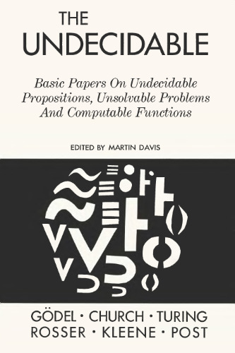 The undecidable: Basic papers on undecidable propositions, unsolvable problems and computable functions