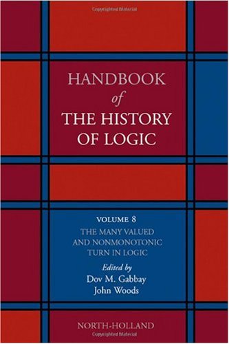 Handbook of the History of Logic. Volume 8: The Many Valued and Nonmonotonic Turn in Logic