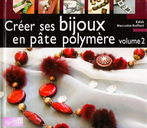 Creer ses bijoux en pate polymere volume 2