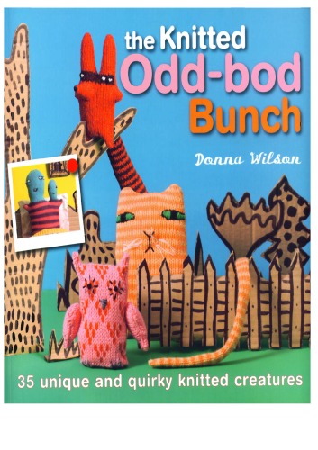 The Knitted Odd-bod Bunch: 35 Unique and Quirky Knitted Creatures