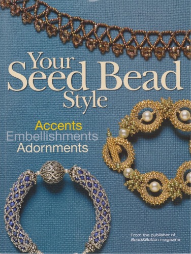 Your Seed Bead Style: Accents, Embellishments, and Adornments