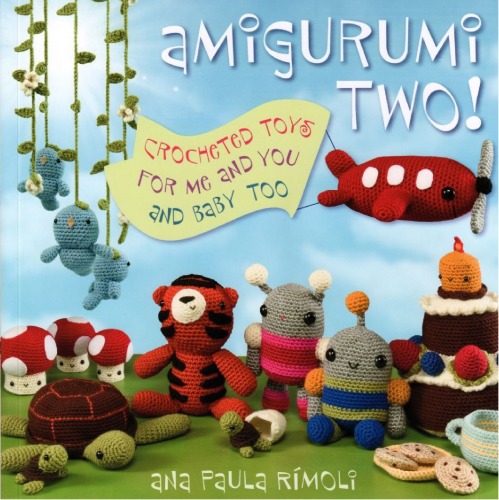 Amigurumi Two!: Crocheted Toys for Me and You and Baby Too