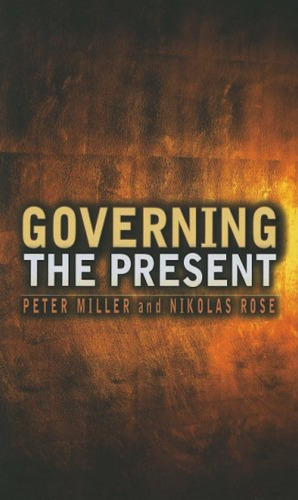 Governing the Present: Administering Economic, Social and Personal Life  