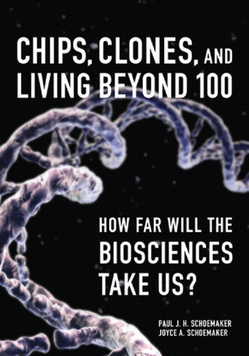 Chips, Clones, and Living Beyond 100: How Far Will the Biosciences Take Us?  