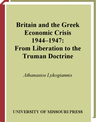 Britain and the Greek economic crisis, 1944-1947: from liberation to the Truman Doctrine  