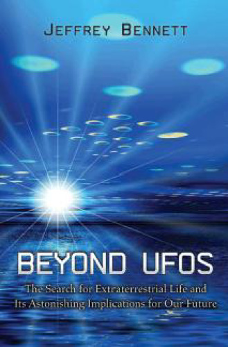 Beyond UFOs: The Search for Extraterrestrial Life and Its Astonishing Implications for Our Future (New in Paper)