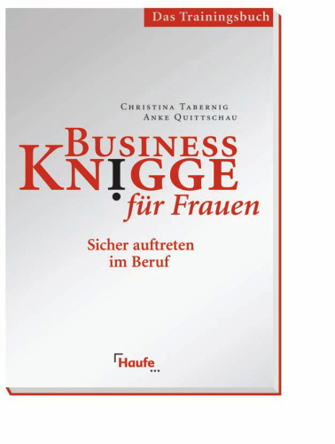 Business Knigge für Frauen - Das Trainingshandbuch: Sicher auftreten im Beruf  