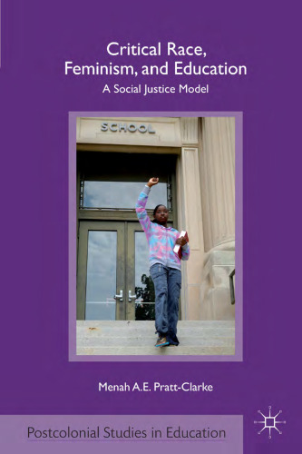 Critical Race, Feminism, and Education: A Social Justice Model (Postcolonial Studies in Education)  